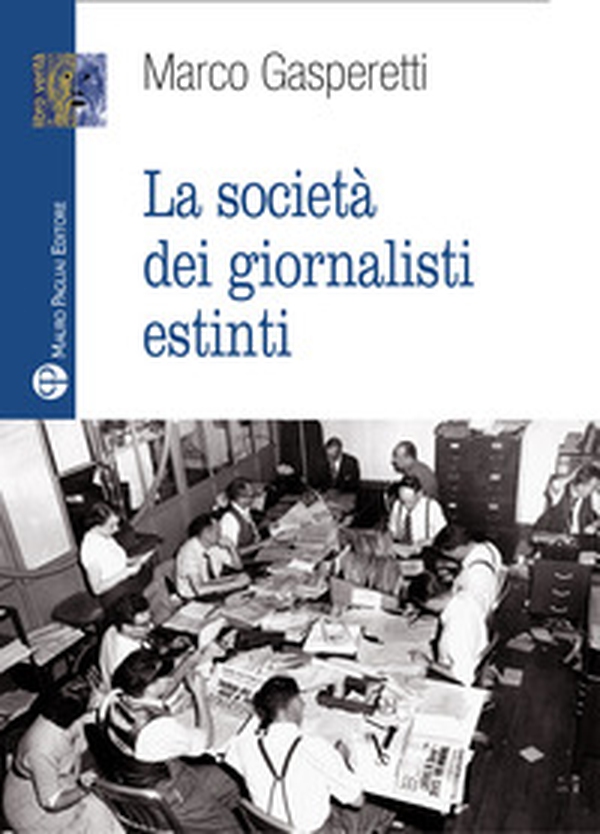 La società dei giornalisti estinti - Librerie.coop La società dei giornalisti estinti - Librerie.coop