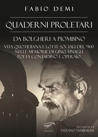 Quaderni proletari. Da Bolgheri a Piombino, vita quotidiana e lotte sociali del '900 nelle memorie di Gino Tinagli, poeta contadino e operaio - Librerie.coop