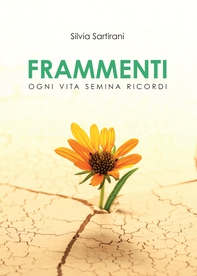 Frammenti. Ogni vita semina ricordi - Librerie.coop