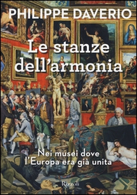 Le stanze dell'armonia. Nei musei dove l'Europa era già unita - Librerie.coop