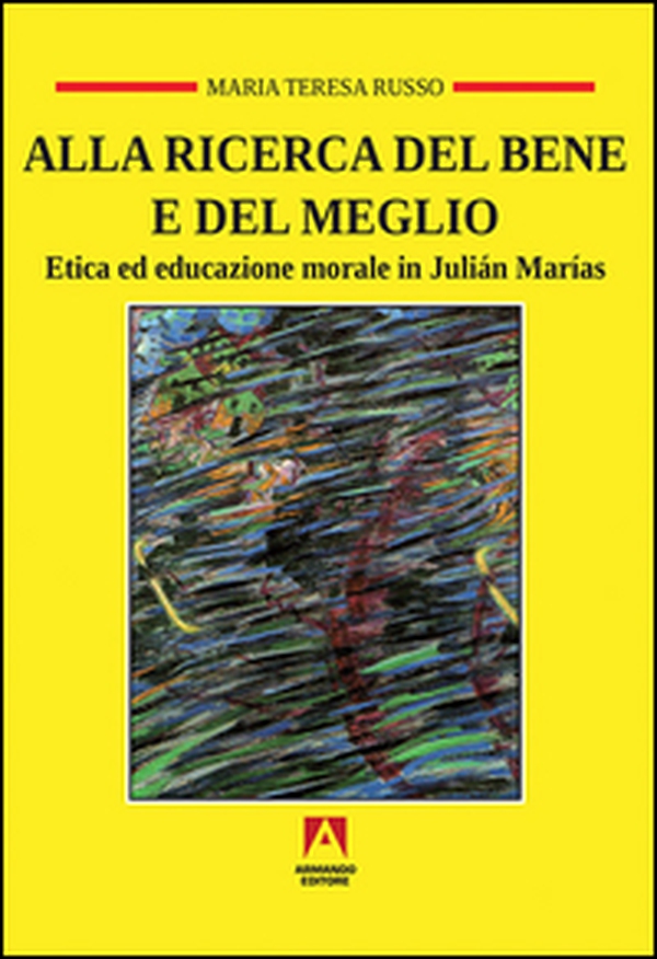 Alla ricerca del bene e del meglio. Etica ed educazione morale in Julián Marías - Librerie.coop Alla ricerca del bene e del meglio. Etica ed educazione morale in Julián Marías - Librerie.coop