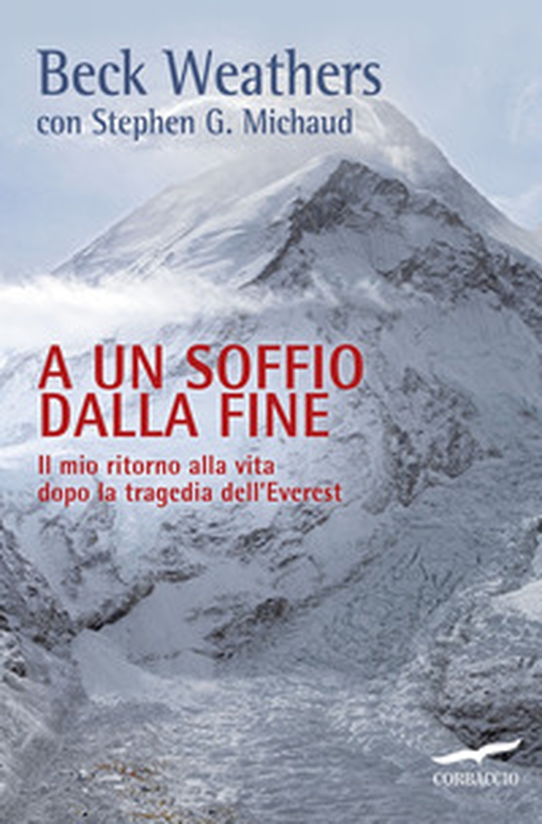 A un soffio dalla fine. Il mio ritorno alla vita dopo la tragedia dell'Everest - Librerie.coop A un soffio dalla fine. Il mio ritorno alla vita dopo la tragedia dell'Everest - Librerie.coop