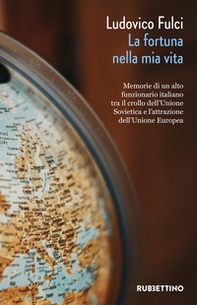 La fortuna nella mia vita. Memorie di un alto funzionario italiano tra il crollo dell'Unione Sovietica e l'attrazione dell'Unione Europea - Librerie.coop La fortuna nella mia vita. Memorie di un alto funzionario italiano tra il crollo dell'Unione Sovietica e l'attrazione dell'Unione Europea - Librerie.coop