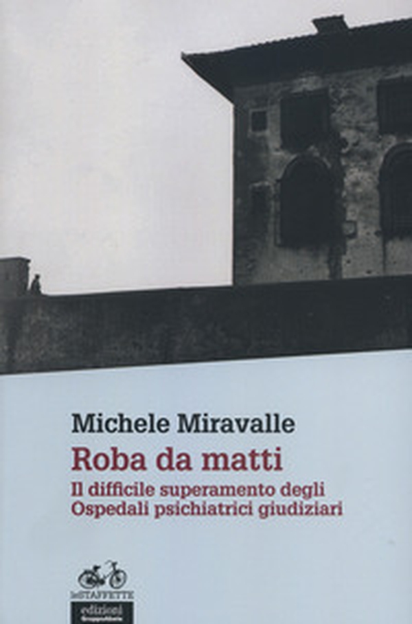 Roba da matti. Il difficile superamento degli ospedali psichiatrici giudiziari - Librerie.coop Roba da matti. Il difficile superamento degli ospedali psichiatrici giudiziari - Librerie.coop