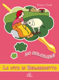 La vita di Bernardetta da colorare - Librerie.coop La vita di Bernardetta da colorare - Librerie.coop