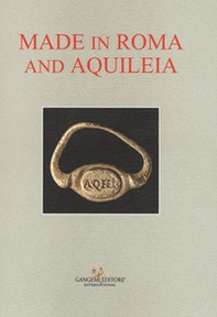 Made in Roma and Aquileia. Catalogo della mostra (Aquileia, 12 febbraio - 31 maggio 2017) - Librerie.coop Made in Roma and Aquileia. Catalogo della mostra (Aquileia, 12 febbraio - 31 maggio 2017) - Librerie.coop