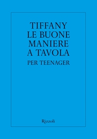Tiffany. Le buone maniere a tavola per teenager - Librerie.coop