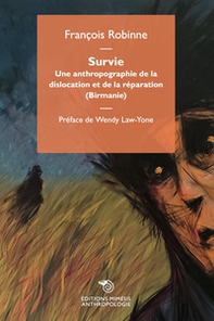 Survie. Une anthropographie de la dislocation et de la réparation (Birmanie) - Librerie.coop