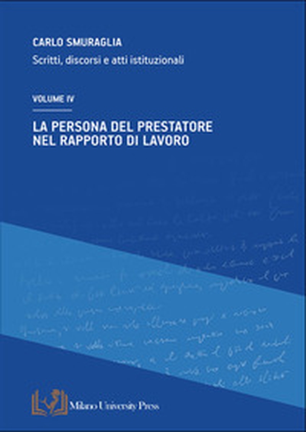 La persona del prestatore nel rapporto di lavoro. Scritti, discorsi e atti istituzionali - Vol. 4 - Librerie.coop La persona del prestatore nel rapporto di lavoro. Scritti, discorsi e atti istituzionali - Vol. 4 - Librerie.coop