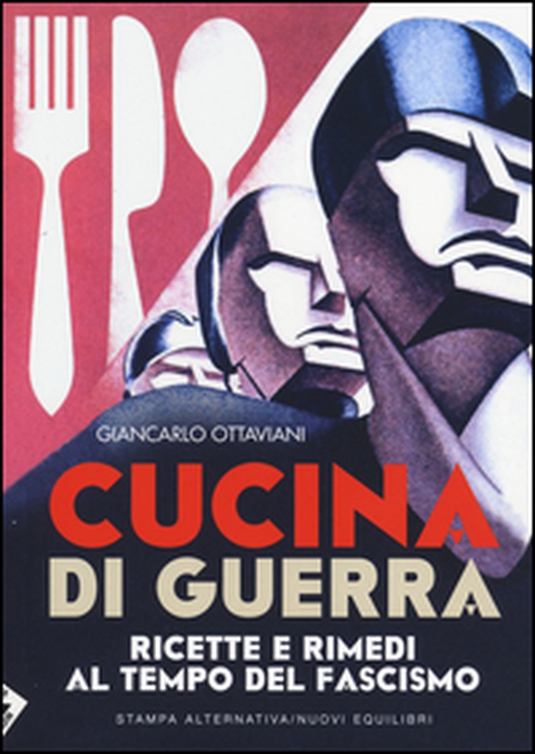 Cucina di guerra. Ricette e rimedi al tempo del fascismo - Librerie.coop Cucina di guerra. Ricette e rimedi al tempo del fascismo - Librerie.coop