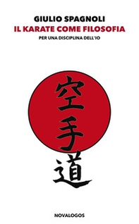 Il karate come filosofia. Per una disciplina dell'io - Librerie.coop