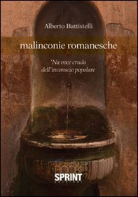 Malinconie romanesche. 'Na voce cruda dell'inconscio popolare - Librerie.coop