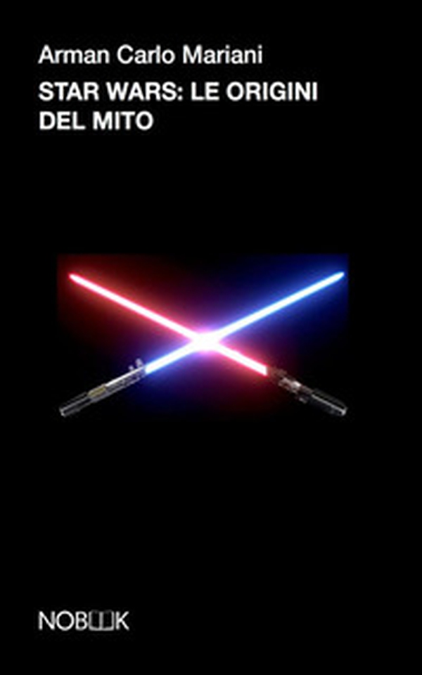 Start wars. Le origini del mito - Librerie.coop Start wars. Le origini del mito - Librerie.coop