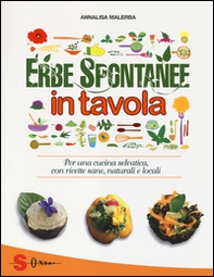 Erbe spontanee in tavola. Per una cucina selvatica, con ricette sane, naturali e locali - Librerie.coop