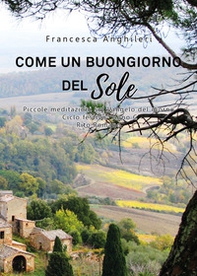 Come un buongiorno del sole. Piccole meditazioni sul Vangelo del giorno. Ciclo festivo anno C - Librerie.coop