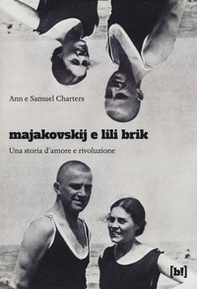 Majakovskij e Lili Brik. Una storia d'amore e rivoluzione - Librerie.coop