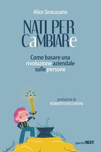 Nati per cambiare. Come basare una rivoluzione aziendale sulle persone - Librerie.coop
