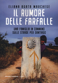 Il rumore delle farfalle. Una famiglia in cammino sulle strade per Santiago - Librerie.coop