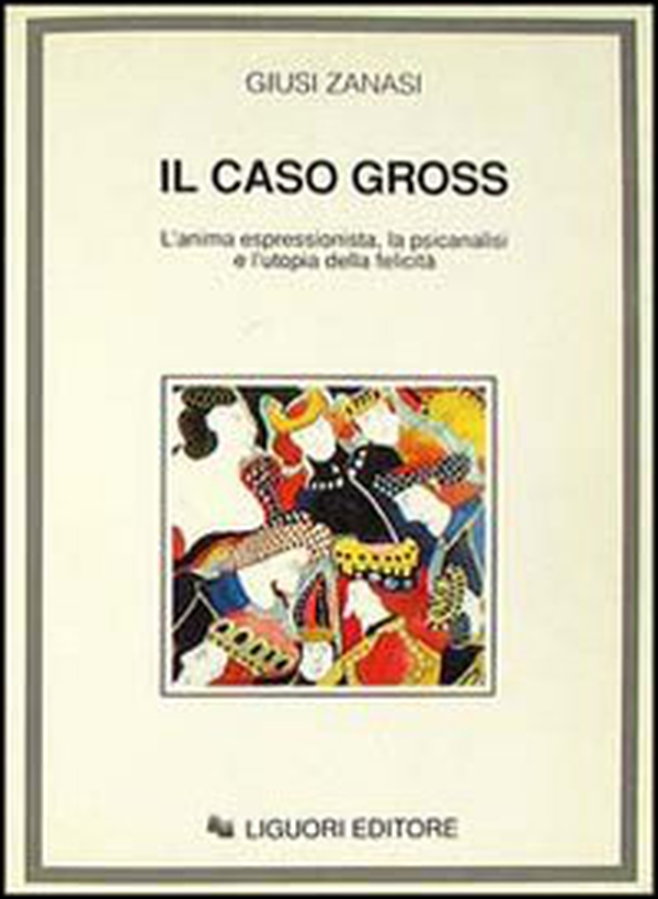 Il caso Gross. L'anima espressionista, la psicanalisi e l'utopia della felicità - Librerie.coop Il caso Gross. L'anima espressionista, la psicanalisi e l'utopia della felicità - Librerie.coop