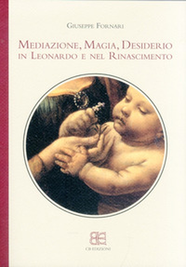Mediazione, magia, desiderio in Leonardo e nel Rinascimento - Librerie.coop Mediazione, magia, desiderio in Leonardo e nel Rinascimento - Librerie.coop