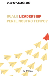 Quale leadership per il nostro tempo? - Librerie.coop Quale leadership per il nostro tempo? - Librerie.coop