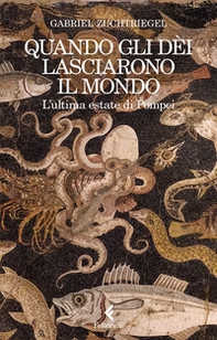 Quando gli dèi lasciarono il mondo. L'ultima estate di Pompei - Librerie.coop