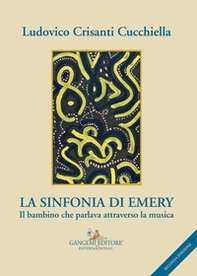 La sinfonia di Emery. Il bambino che parlava attraverso la musica - Librerie.coop La sinfonia di Emery. Il bambino che parlava attraverso la musica - Librerie.coop