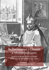 Bellarmino e i Gesuiti a Montepulciano. Studi in occasione del IV centenario della morte di San Roberto (1621-2021) - Librerie.coop