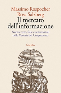 Il mercato dell'informazione. Notizie vere, false e sensazionali nella Venezia del Cinquecento - Librerie.coop