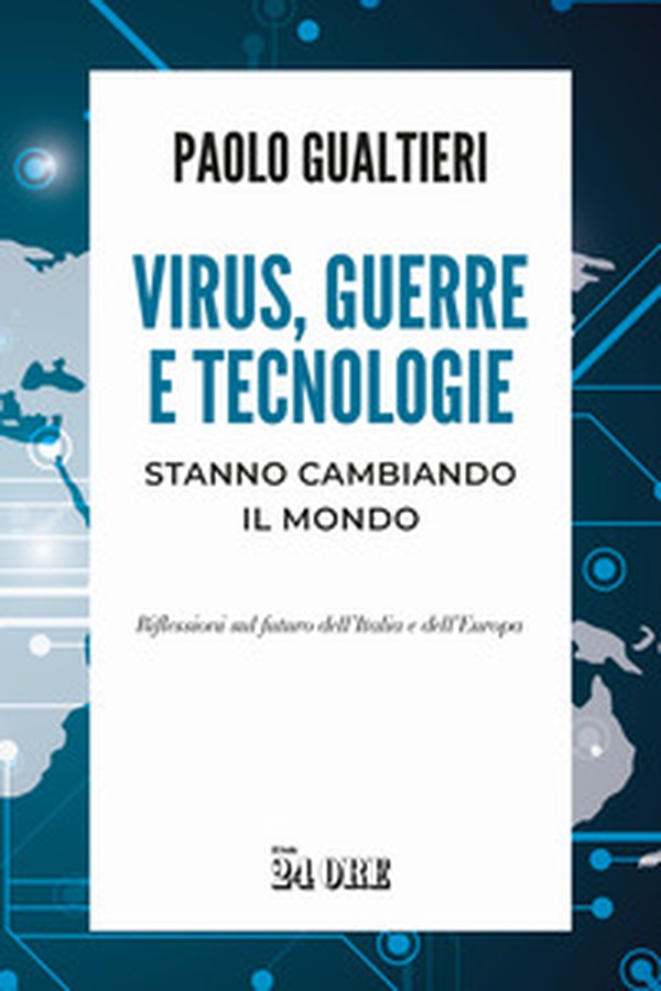 Virus, guerre e tecnologie stanno cambiando il mondo. Riflessioni sul futuro dell'Italia e dell'Europa - Librerie.coop