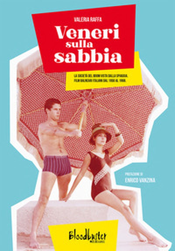 Veneri sulla sabbia. La società del boom vista dalla spiaggia. Film balneari italiani dal 1950 al 1968 - Librerie.coop Veneri sulla sabbia. La società del boom vista dalla spiaggia. Film balneari italiani dal 1950 al 1968 - Librerie.coop