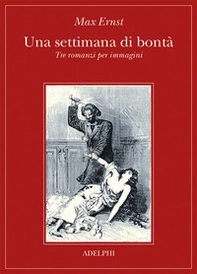 Una settimana di bontà. Tre romanzi per immagini - Librerie.coop Una settimana di bontà. Tre romanzi per immagini - Librerie.coop