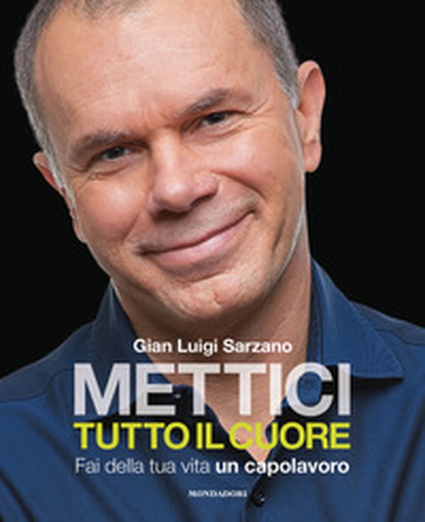 Mettici tutto il cuore. Fai della tua vita un capolavoro - Librerie.coop Mettici tutto il cuore. Fai della tua vita un capolavoro - Librerie.coop