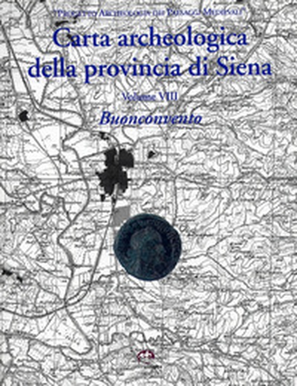 Carta archeologica della provincia di Siena. Buonconvento - Librerie.coop