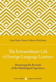 The extraordinary life of foreign language learners. Harnessing the rewards of the multilingual experience - Librerie.coop