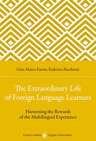 The extraordinary life of foreign language learners. Harnessing the rewards of the multilingual experience - Librerie.coop