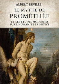 Le mythe de Prométhée et les etudes modernes sur l'humanité primitive - Librerie.coop
