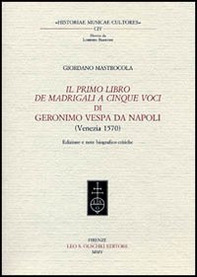 Il primo libro dei madrigali a cinque voci di Geronimo Vespa da Napoli (Venezia 1570) - Librerie.coop