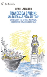 Francesca Cabrini: una santa alla prova dei tempi. Un percorso tra storia, migrazioni, educazione e umanesimo cristiano - Librerie.coop