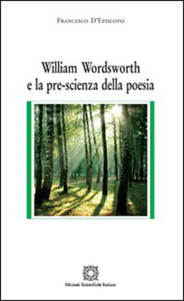 William Wordsworth e la pre-scienza della poesia - Librerie.coop William Wordsworth e la pre-scienza della poesia - Librerie.coop