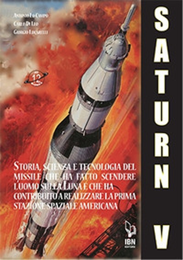Il Saturn V e le sue missioni. Storia, scienza e tecnologia del missile che ha fatto scendere l'uomo sulla Luna e che ha contribuito a realizzare la prima stazione spaziale americana - Librerie.coop Il Saturn V e le sue missioni. Storia, scienza e tecnologia del missile che ha fatto scendere l'uomo sulla Luna e che ha contribuito a realizzare la prima stazione spaziale americana - Librerie.coop