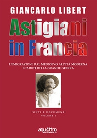 Astigiani in Francia. L'emigrazione dal Medioevo all'età moderna. I caduti della Grande Guerra - Librerie.coop