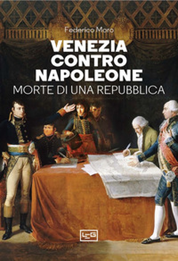 Venezia contro Napoleone. Morte di una repubblica - Librerie.coop Venezia contro Napoleone. Morte di una repubblica - Librerie.coop