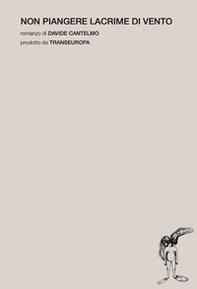 Non piangere lacrime di vento - Librerie.coop