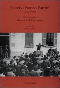 Narciso Franco Patrini (1920-1983). Un cattolico al servizio del suo paese - Librerie.coop