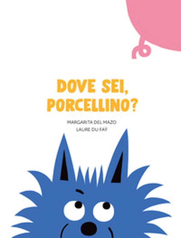 Dove sei, porcellino? - Librerie.coop Dove sei, porcellino? - Librerie.coop