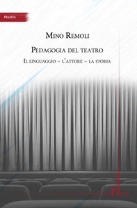 Pedagogia del teatro. Il linguaggio, l'attore, la storia - Librerie.coop