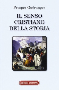 Il senso cristiano della storia. Riconoscere nei fatti la realizzazione di un piano divino - Librerie.coop Il senso cristiano della storia. Riconoscere nei fatti la realizzazione di un piano divino - Librerie.coop