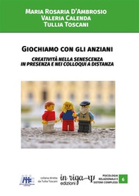 Giochiamo con gli anziani. Creatività nella senescenza in presenza e nei colloqui a distanza - Librerie.coop Giochiamo con gli anziani. Creatività nella senescenza in presenza e nei colloqui a distanza - Librerie.coop