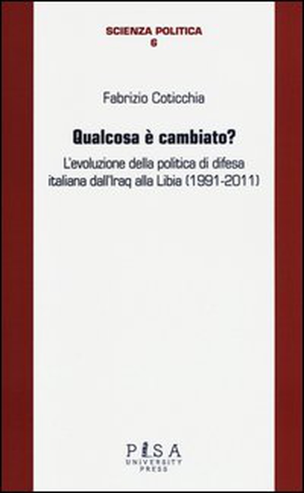 Qualcosa è cambiato? L'evoluzione della politica di difesa italiana dall'Iraq alla Libia (1991-2011) - Librerie.coop Qualcosa è cambiato? L'evoluzione della politica di difesa italiana dall'Iraq alla Libia (1991-2011) - Librerie.coop